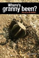 Where's Granny Been?: Life as an Aid Worker 0989365948 Book Cover