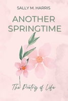 Another Springtime: The Poetry of Life 0692293302 Book Cover