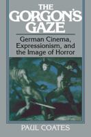 The Gorgon's Gaze: German Cinema, Expressionism, and the Image of Horror 0521384095 Book Cover