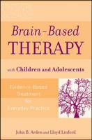 Brain-Based Therapy with Children and Adolescents: Evidence-Based Treatment for Everyday Practice 0470138912 Book Cover