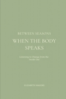 Between Seasons When the Body Speaks B0GVB47H72 Book Cover