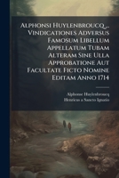 Alphonsi Huylenbroucq ... Vindicationes Adversus Famosum Libellum Appellatum Tubam Alteram Sine Ulla Approbatione Aut Facultate Ficto Nomine Editam Anno 1714 117914211X Book Cover