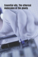 Essential oils. The ethereal molecules of the plants: Anti-inflammatory and antimicrobial essential oils and how they work 1542974488 Book Cover