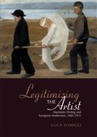 Legitimizing the Artist: Manifesto Writing and European Modernism 1885-1915 1442657731 Book Cover