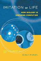 Imitation of Life: How Biology Is Inspiring Computing 0262562154 Book Cover