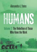 HUMANS Volume 3: The Rebellion of Those Who Have the Mark 1794780157 Book Cover