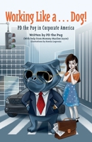 Working Like a...Dog!: PD the Pug in Corporate America 195909680X Book Cover