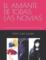 EL AMANTE DE TODAS LAS NOVIAS: Aventuras y desventuras románticas, sexuales y otras cosas normales B0C12DHGC2 Book Cover