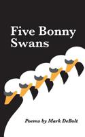 Five Bonny Swans: Poems 1093759348 Book Cover