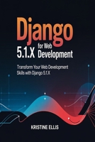 Django 5.1.X For web Development: Transform Your Web Development Skills With Django 5.1.X B0F3Z7NX26 Book Cover