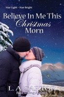 Believe In Me This Christmas Morn 0996771417 Book Cover