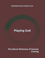 Playing God: The Moral Dilemma of Human Cloning B0GWHTV251 Book Cover