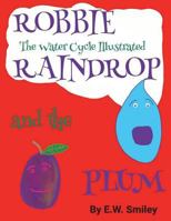 Robbie Raindrop and the Plum: The Water Cycle Illustated 0692145818 Book Cover