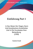 Einfuhrung Part 1: In Das Wesen Der Magen, Darm Und Konstitutions-Krankheiten Und In Die Grundsatze Ihrer Behandlung (1908) 1161147098 Book Cover