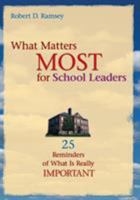 What Matters Most for School Leaders: 25 Reminders of What Is Really Important 1412904528 Book Cover