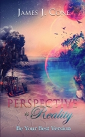 Perspective is Reality: Be Your Best Version 1730990681 Book Cover