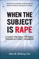 When the Subject Is Rape: A Guide for Male Partners, Friends & Family Members 0757005225 Book Cover