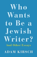 Who Wants to Be a Jewish Writer?: And Other Essays 0300240139 Book Cover