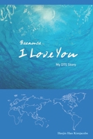Because I Love You: My DTS Story B0C9SB2JZ4 Book Cover