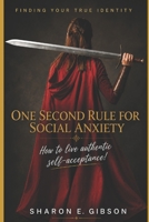 FINDING YOUR TRUE IDENTITY- ONE SECOND RULE FOR SOCIAL ANXIETY: How to live authentic self-acceptance B0HCJJFGBM Book Cover