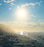 Brave Is Now: The Art of Being Brave 1642378682 Book Cover