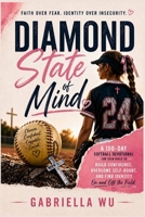 Diamond State of Mind: A 100-Day Softball Devotional for Teen Girls to Build Confidence, Overcome Self-Doubt, and Find Identity On and Off the Field B0GYP4SBHZ Book Cover