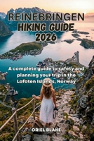 REINEBRINGEN HIKING GUIDE 2026: A complete guide to safety and planning your trip in the Lofoten Islands, Norway (Beyond the Trailhead — The Hiking Series) B0H459D5RW Book Cover