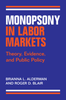 Monopsony in Labor Markets: Theory, Evidence, and Public Policy 1009465228 Book Cover