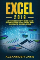 Excel 2019: Advanced Methods and Strategies to Learn and Execute Excel 2019 B084DGFRC4 Book Cover