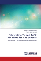 Fabrication Te and TeO2 Thin Films for Gas Sensors: Preparation, Characterization and Applications 3659551090 Book Cover