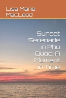 Sunset Serenade in Phu Quoc: A Moment in Time (Sunset Serenade in Phu Quoc Series) B0F7H2ZL9M Book Cover