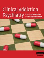 Clinical Addiction Psychiatry 0521899583 Book Cover