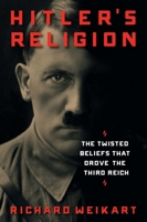 Hitler's Religion: The Twisted Beliefs that Drove the Third Reich 1621575004 Book Cover