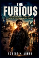 THE FURIOUS: Understanding the Characters, Conflicts, and Meaning Behind the Film B0H4X7HFGX Book Cover