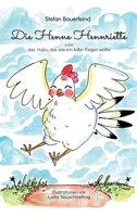 Die Henne Hennriette: oder das Huhn das wie ein Adler fliegen wollte! 3347372646 Book Cover