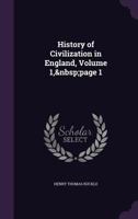 History of Civilization in England, Volume 1, Page 1 1377437000 Book Cover