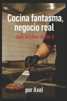 Cocina Fantasma, Negocio Real: Dark Kitchen desde 0 (Spanish Edition) B0FR3GLTD5 Book Cover