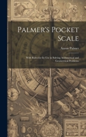 Palmer's Pocket Scale: With Rules for Its Use in Solving Arithmetical and Geometrical Problems 1022008757 Book Cover