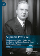 Supreme Pressure: The Rejection of John J. Parker and the Birth of the Modern Supreme Court Confirmation Process 3032078636 Book Cover