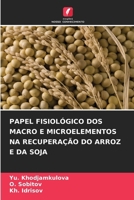 Papel Fisiológico DOS Macro E Microelementos Na Recuperação Do Arroz E Da Soja (Portuguese Edition) 6209827136 Book Cover