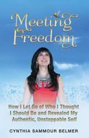 Meeting Freedom: How I Let Go of Who I Thought I Should Be and Revealed My Authentic, Unstoppable Self 0615932312 Book Cover