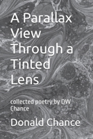 A Parallax View Through a Tinted Lens: collected poetry by DW Chance B0FLCWB6M4 Book Cover