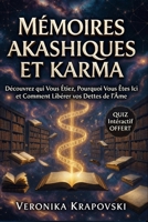 MÉMOIRES AKASHIQUES ET KARMA Le Guide pour Découvrir qui Vous Étiez: Pourquoi Vous Êtes Ici et Comment Libérer Vos Dettes de l'Âme (French Edition) B0GYRP6YH4 Book Cover