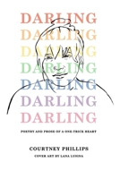 Darling: poetry and prose of a one-trick heart 1674944276 Book Cover