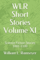 WLR Short Stories Volume XI: Science Fiction Stories 1001-1100 (Over the Adrenaline Edge Collection) B084QHPGVR Book Cover