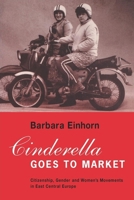 Cinderella Goes to Market: Citizenship, Gender, and Women's Movements in East Central Europe B00411RCR8 Book Cover