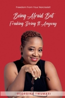 Being Afraid but Freaking Doing It Anyway: Freedom From Your Narcissist! 1955312672 Book Cover