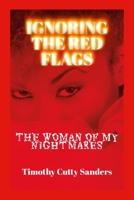 Ignoring the Red Signs: The Woman of My Nightmares 1312788313 Book Cover