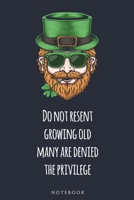 Do not resent growing old, many are denied the privilege  NOTEBOOK: : Celebrate Irish Tradition with a notebook or journal (St. Patrick's) B0857BRC1T Book Cover