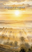 IN SEARCH OF FOREVER - poems about love, pain, nature, transcendence and the universe: The collected poetical works of Axel Jüngst 3384864808 Book Cover
